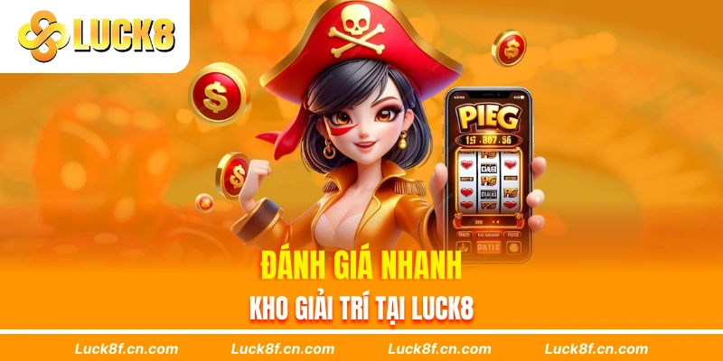 Đánh giá nhanh kho giải trí tại Luck8